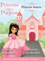 Title: Princess Amora: Discovers What True Beauty is All About, Author: A C Babbitt