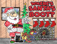 Title: Where's Santa's Boot?: A Christmas Story About Finding Santa's Missing Boot, Author: Erik Dunton