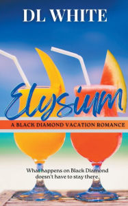 Title: Elysium: A Black Diamond Vacation Romance, Author: DL White