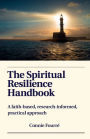 The Spiritual Resilience Handbook: A faith-based, research-informed, practical approach