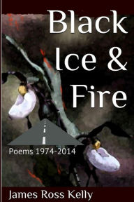 Title: Black Ice & Fire, Author: James Ross Kelly