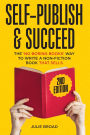 Self Publish & Succeed: The No Boring Books Way to Writing a Non-Fiction Book that Sells