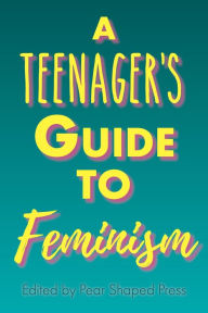 Title: A Teenager's Guide to Feminism, Author: Pear Shaped Press