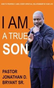 Title: I Am A True Son, Author: Jonathan D Bryant