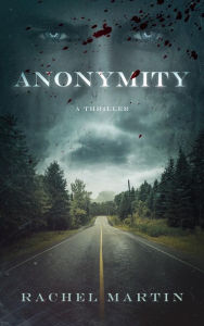 Title: ANONYMITY: A Thriller, Author: Rachel Martin