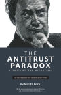 The Antitrust Paradox: A Policy at War With Itself