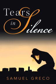 Title: Tears in Silence, Author: Samuel Greco