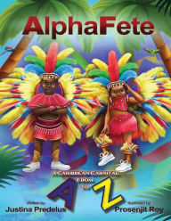 Title: AlphaFete: A Caribbean Carnival From A to Z, Author: Justina Predelus