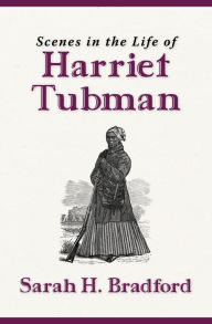 Title: Scenes in the Life of Harriet Tubman (New Edition), Author: Sarah H. Bradford