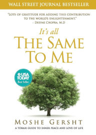 Title: It's All The Same To Me: A Torah Guide To Inner Peace and Love of Life, Author: Moshe Gersht