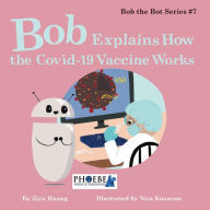 Title: Bob Explains How the Covid-19 Vaccine Works, Author: Ziyu Huang