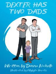 Title: DEXTER HAS TWO DADS, Author: Donna Nicholle