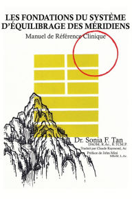 Title: Les fondations du Système d'Équilibrage des Méridiens: Manuel de référence clinique, Author: Sonia F Tan