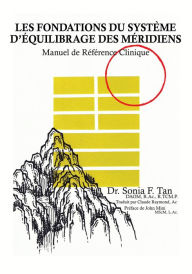 Title: Les fondations du Système d'Équilibrage des Méridiens: Manuel de référence clinique, Author: Sonia F. Tan