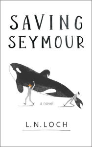Title: Saving Seymour, Author: L.N. Loch