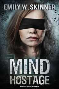 Title: Mind Hostage, Author: Emily W. Skinner