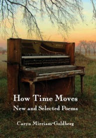 Title: How Time Moves: New and Selected Poems, Author: Caryn Mirriam-Goldberg