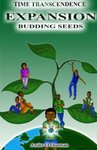Title: Time Transcendence: Expansion: Budding Seeds, Author: Andre O Doeman