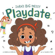 Title: Zara's Big Messy Playdate, Author: Rebekah Borucki