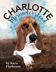 Title: Charlotte Misunderstood, Author: Kara Flathouse