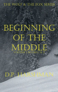 Title: The Wolf & The Fox Series Volume 1 Beginning Of The Middle, Author: DP Harshman
