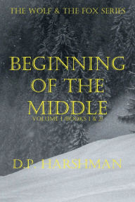 Title: The Wolf & The Fox Series Volume 1 Beginning Of The Middle, Author: DP Harshman