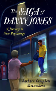 Title: The Saga of Danny Jones: A Journey to New Beginnings, Author: Barbara C McLawhorn