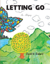 Title: Letting Go: An Allegory, Author: David Wade Ballard