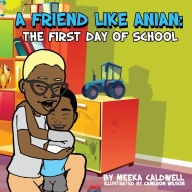 Title: A Friend Like Anian: The First Day of School, Author: Meeka Caldwell