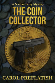 Title: The Coin Collector: A Nathan Perry Mystery, Author: Carol Preflatish