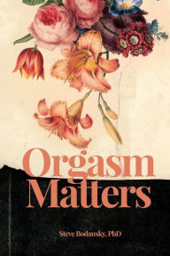 Title: Orgasm Matters, Author: Steve Bodansky