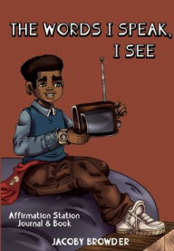 Title: The Words I speak, I See, Author: Jacoby Browder
