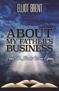 Title: About My Father's Business, Author: Elliot Brent
