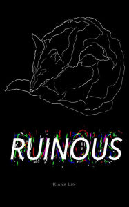 Title: Ruinous, Author: Kiana Lin