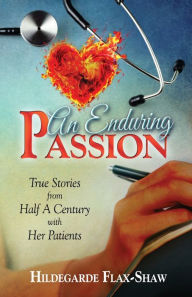 Title: An Enduring Passion: True Stories from Half A Century with Her Patients, Author: Hildegarde Flax-Shaw