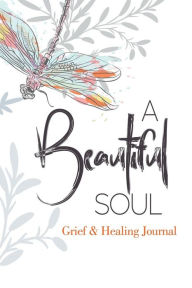Title: A Beautiful Soul Grief & Healing Journal, Author: Cherith Hamilton
