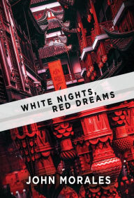 Title: White Nights, Red Dreams, Author: John Morales