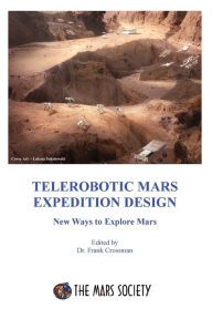 Title: Telerobotic Mars Expedition Design: New Ways to Explore Mars, Author: Frank Crossman