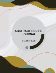 Title: ABSTRACT RECIPE JOURNAL, Author: Olaide O. Olubi