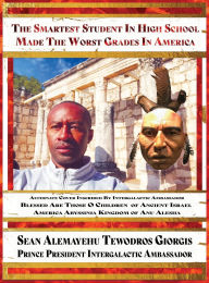 Title: Sean Alemayehu Tewodros Giorgis Presents The Smartest Student In High School Made The Worst Grades In America Blessed Are Those O Children: Alternate Cover Inscribed By 9Ruby Prince Intergalactic Ambassador, Author: Sean Alemayehu Tewodros Giorgis
