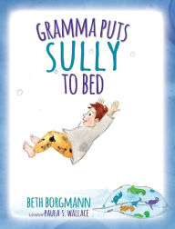 Title: Gramma Puts Sully to Bed, Author: Beth Borgmann