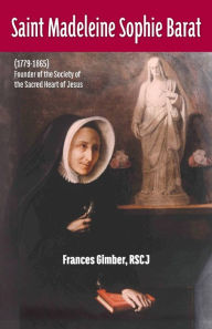 Title: Saint Madeleine Sophie Barat (1779-1865), Author: Rscj Frances Gimber