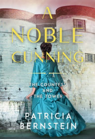 Title: A Noble Cunning: The Countess and the Tower, Author: Patricia Bernstein