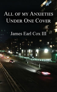 Title: All of my Anxieties Under One Cover, Author: James Cox