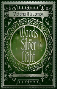Title: Woods of Silver and Light, Author: Victoria McCombs