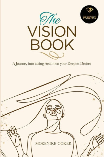 The Vision Book: A Journey Into Taking Action on Your Deepest Desires by  Morenike Coker, Paperback