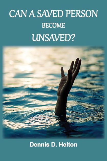 can-a-saved-person-become-unsaved-by-dennis-d-helton-paperback