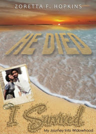 Title: He Died I Survived: My Journey Into Widowhood, Author: Zoretta Hopkins