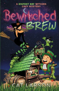 Title: Bewitched Brew: A Bigfoot Bay Witches Paranormal Cozy Mystery Book 2, Author: Cat Larson