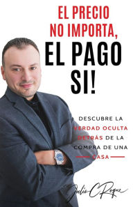 Title: El Precio No Importa, El Pago Si!, Author: Julio C Roque